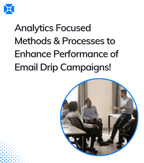 Analytics Focused Methods & Processes to Enhance Performance of Email Drip Campaigns!